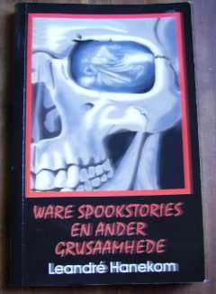 WARE SPOOKSTORIES EN ANDER GRUSAAMHEDE DUER LEANDRE HANEKOM