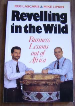 REVELLING IN THE WILD: BUSINESS LESSONS OUT OF AFRIKA BY REG LASCARIS & MIKE LIPKIN