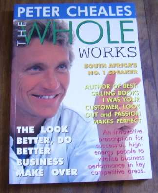 THE WHOLE WORKS: THE LOOK, BETTER, DO BETTER BUSINESS MAKE OVER BY PETER CHEALES