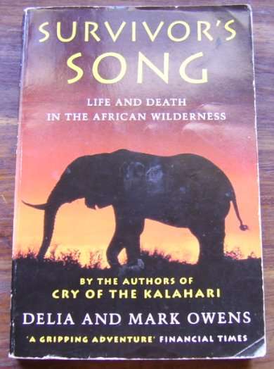SURVIVOR'S SONG: LIFE AND DEATH IN THE AFRICAN WILDERNESS BY DELIA AND MARK OWENS