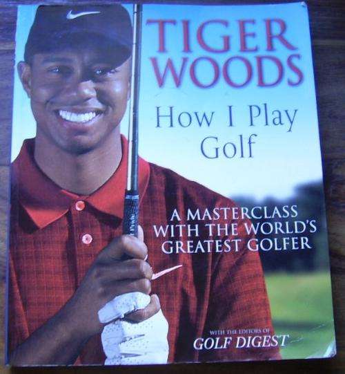 TIGER WOODS HOW I PLAY GOLF WITH THE EDITORS OF GOLF DIGEST