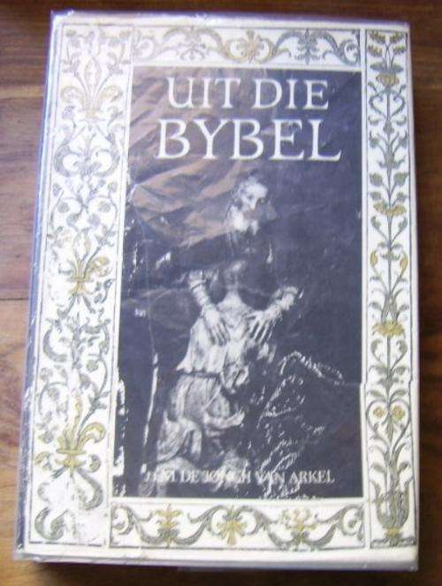 UIT DIE BYBEL : GREPE UIT DIE HEILIGE SKRIF  DEUR DS. J.T.M. DE JONGH VAN ARKEL