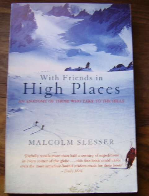 WITH FRIENDS IN HIGH PLACES: AN ANATOMY OF THOSE WHO TAKE TO THE HILLS BY MALCOLM SLESSER