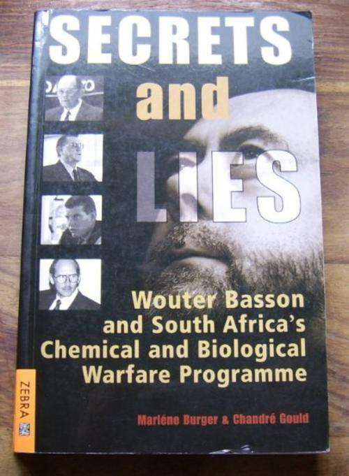 SECRETS AND LIES: WOUTER BASSON AND SOUTH AFRICA'S CHEMICAL AND BIOLOGICAL WARFARE PROGAMME