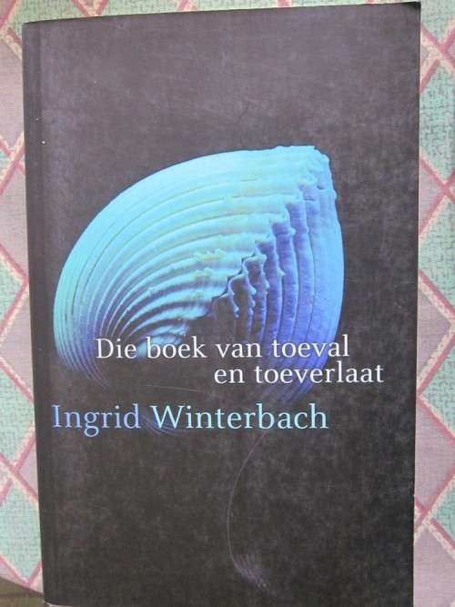 Die Boek van Toeval en Toeverlaat- Ingrid Winterbach