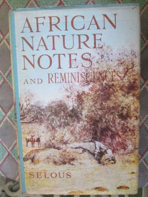 African Nature Notes and Reminiscences -Selous -limited edition