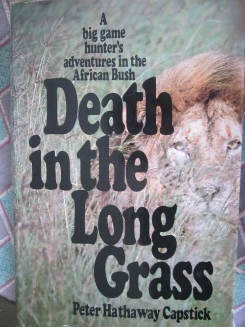 Death in the Long Grass -Peter Hathaway Capstick-a Big Game Hunter's Adventures in the African Bush