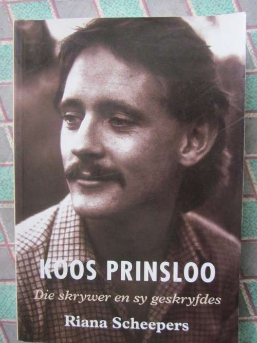 Koos Prinsloo -Die Skrywer en sy Geskryfdes -Riana Scheepers