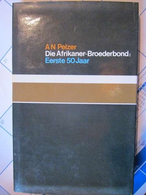 Die Afrikaner-Broederbond- Eerste 50 Jaar A N Pelzer