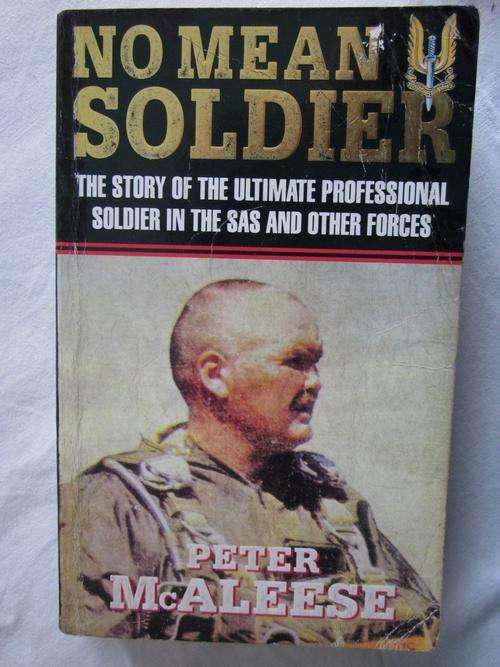 No Mean Soldier - Peter McAleese-the story of the ultimate prof soldier in the SAS and other forces