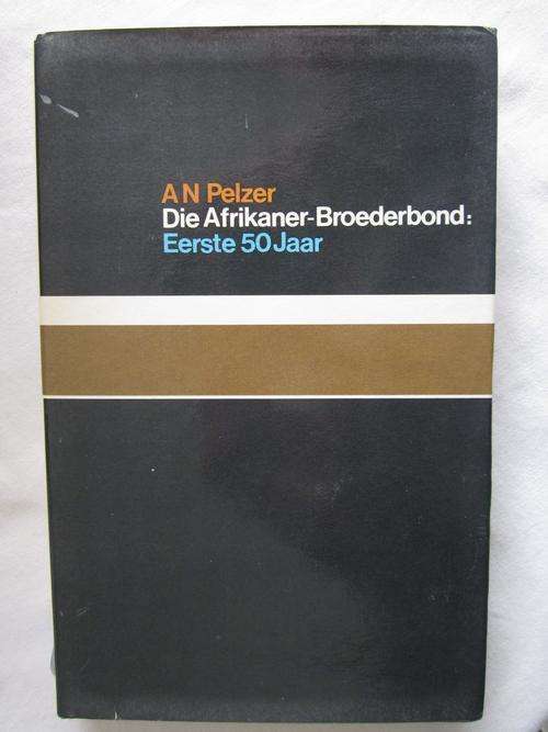 Die Afrikaner-Broederbond -Eerste Vyftig Jaar: AN Pelzer