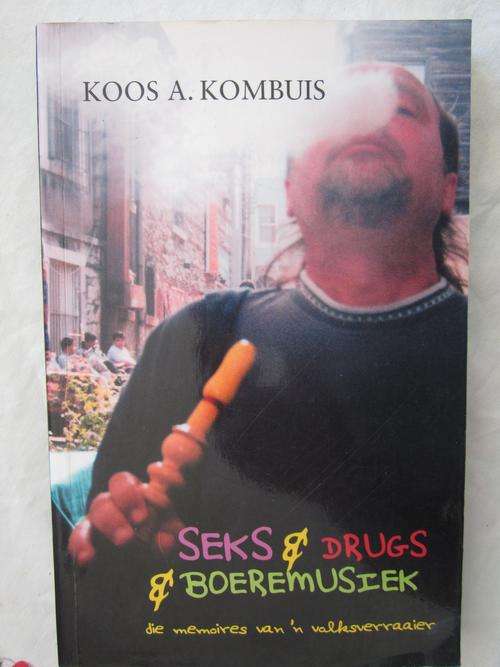 Sex & Drugs & Boeremusiek -Koos Kombuis -Die Memoirs van n Volksverraaier