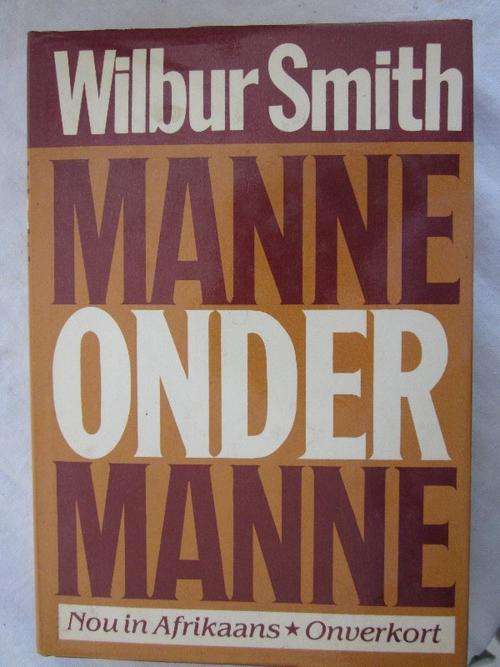 Manne onder  Manne - Wilbur Smith -Afrikaans!
