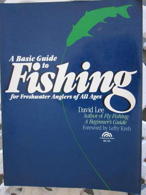 a Basic Guide to Fishing for Freshwater Anglers of All Ages- David Lee