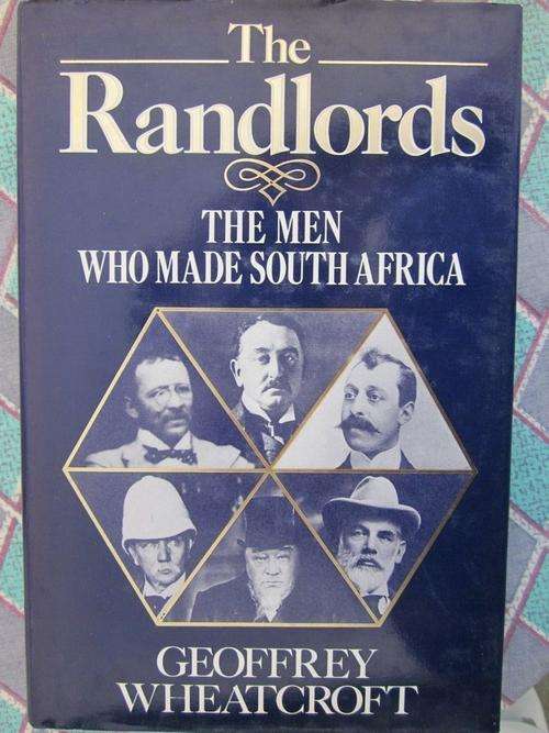 The Randlords -The Men Who Made South Africa -Geoffrey Wheatcroft -Hardcover