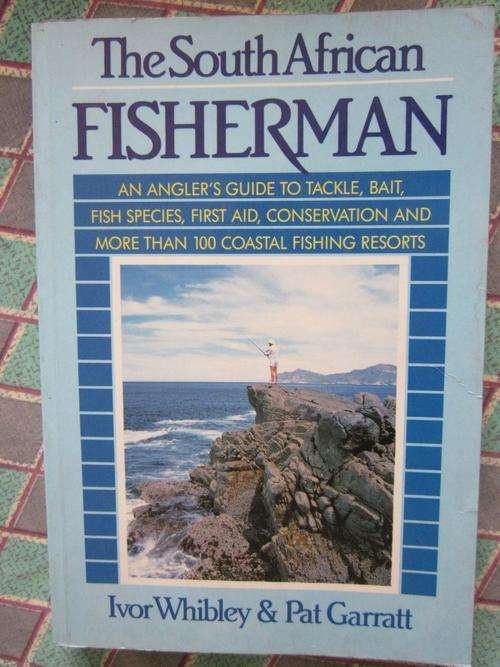 The South African Fisherman -Ivor Whibley and Pat Garratt-angler's guide to tackle,bait,fish species