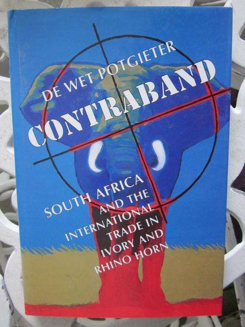 Contraband - De Wet Potgieter -South Africa and the International Trade in Ivory and Rhino Horn