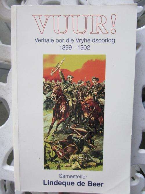 Vuur! -Verhale oor die Vryheidsoorlog 1899-1902- Samesteller Lindeque de Beer