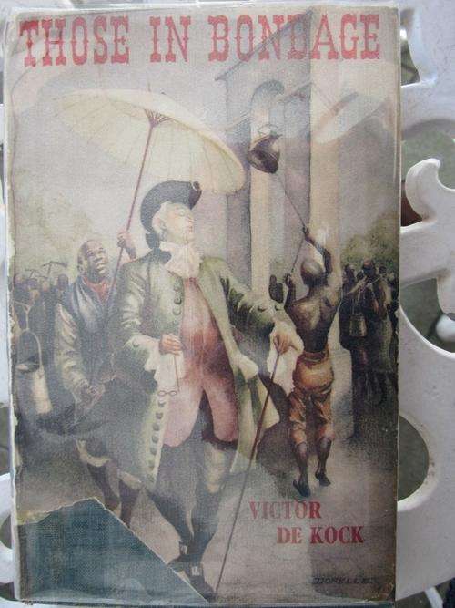 Those in Bondage - Victor de Kock -an account of the life of a slave at the Cape