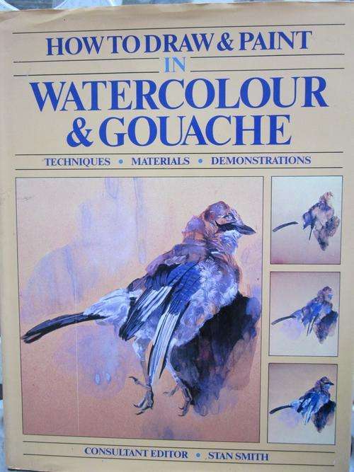 How to Draw and Paint in Watercolour and Gouache -Stan Smith-Techniques,Materials,Demonstrations
