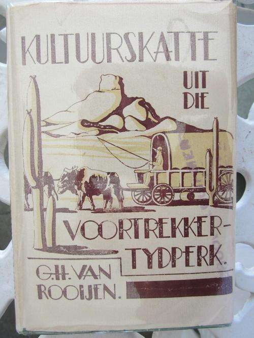 Kultuurskatte uit die Dae van die Voortrekker-tydperk - Deel 1--GH van Rooijen
