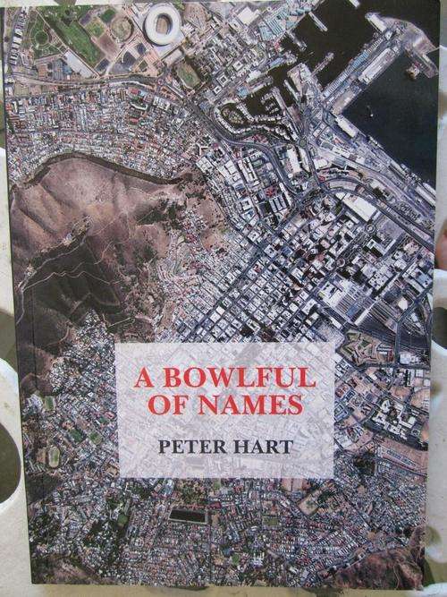 A Bowlful of Names -Peter Hart -signed-streets and lanes of the City Bowl(Cape Town)past and present