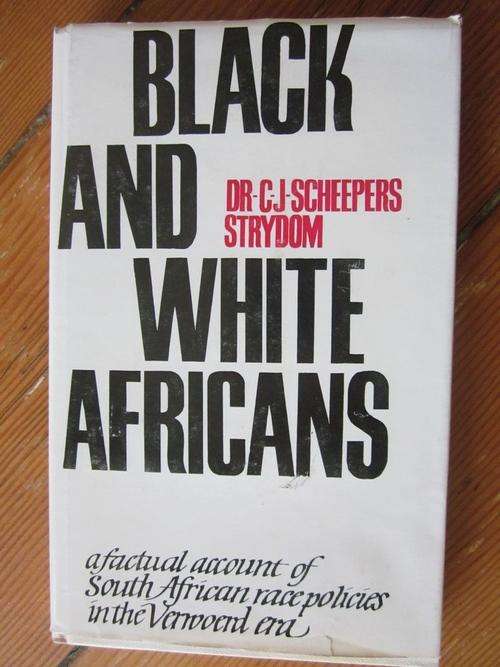 Black and White South Africans-Dr CJ Scheepers Strydom-factual account of SA race policies-Verwoerd
