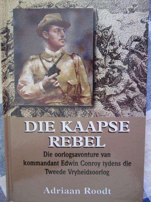 Die Kaapse Rebel-Adriaan Roodt-Oorlogsavonture van Kommandant Edwin Conroy - Tweede Vryheidsoorlog
