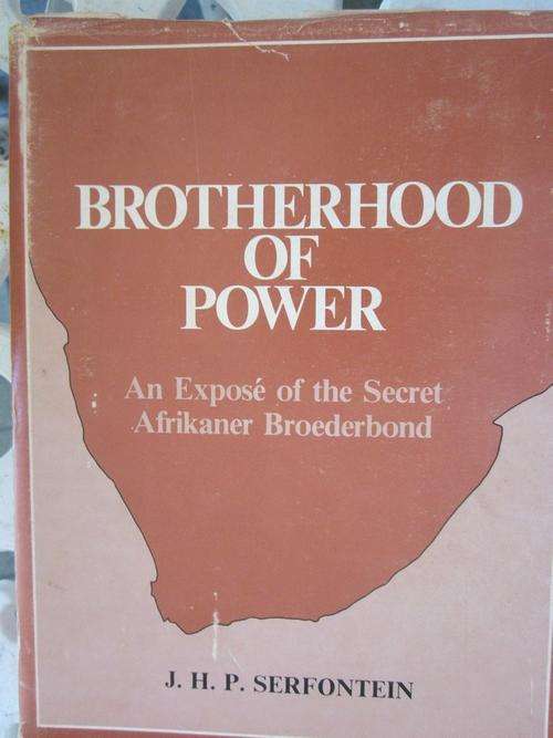The Brotherhood of Power -JHP Serfontein -an Expose of the Secret Afrikaner Broederbond