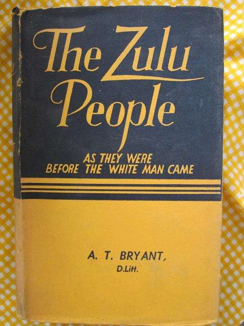 The Zulu People- As They Were Before the White Man Came -AT Bryant