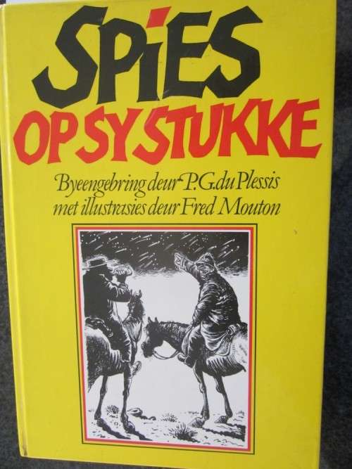 Spies op sy Stukke- Byeengebring deur PG du Plessis, illustrasies Fred Mouton