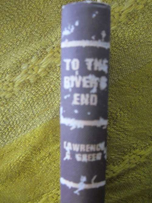 To the Rivers End - Lawrence G Green - hardcover has a few marks from insects