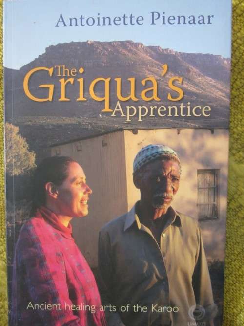 The Griqua's Apprentice. Ancient Healing Arts of the Karoo- Antoinette Pienaar