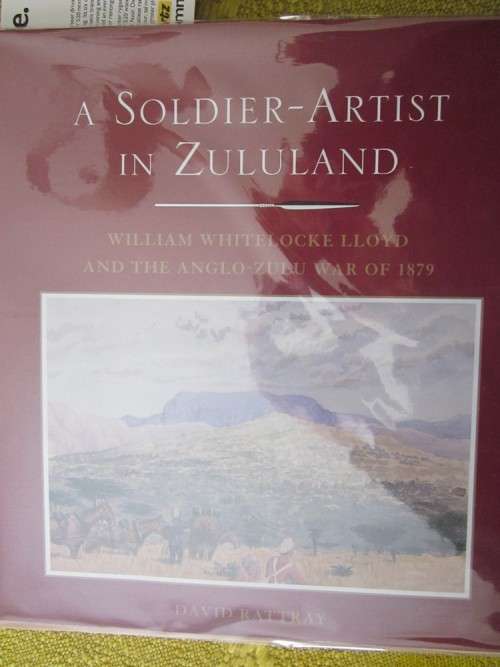 .A Soldier-Artist in Zululand. William Whitelocke Lloyd and the Anglo-Zulu War of 1879-David Rattray