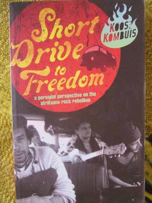 Short Drive to Freedom -Koos Kombuis -a Personal perspective on the Afrikaanse Rock Rebellion