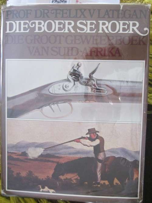 Die Boer se Roer- Die Groot Geweerboek van Suid-Afrika-Felix Lategan-Beperktye oplaag, geteken