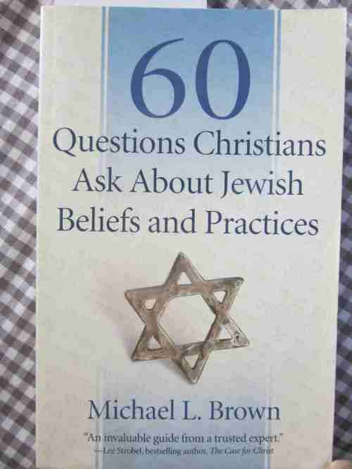 60 Questions Christians Ask About Jewish Beliefs and Practices -Michael L. Brown