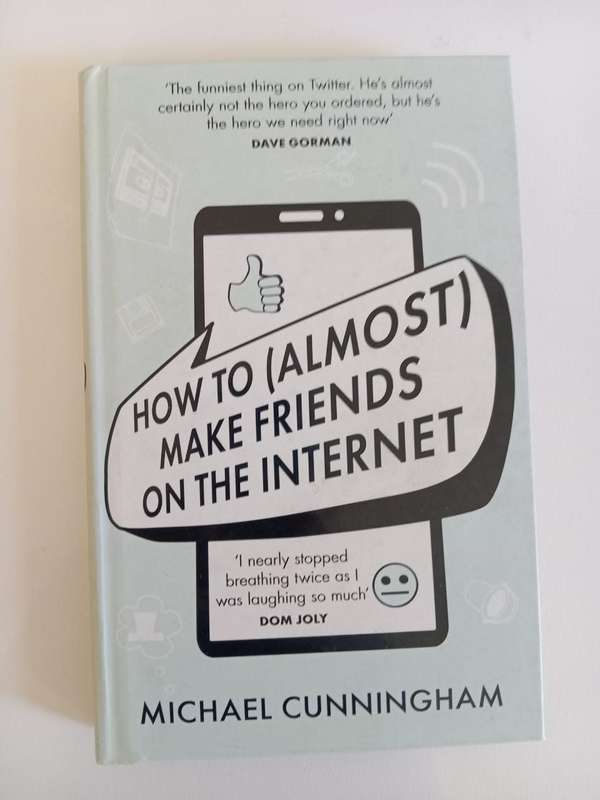 Michael Cunningham - How to (Almost) make friends on the internet