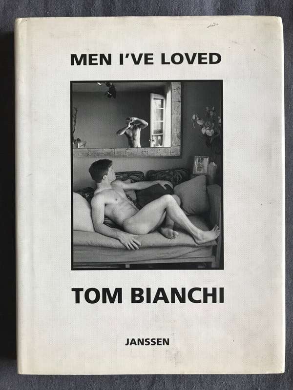 Tom Bianchi - Men Ive Loved