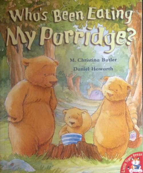 WHO`S BEEN EATING MY PORRIDGE - M. CHRISTINA BUTLER/DANIEL HOWARTH - CHILDRENS BOOKS