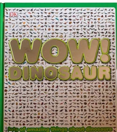 WOW! DINOSAURS - BOOK - HARDCOVER - DINOSAURS