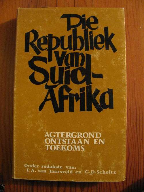 DIE REPUBLIEK VAN SUID-AFRIKA - AGTERGROND ONTSTAAN EN TOEKOMS: F.A van Jaarsveld en G.D. Scholtz