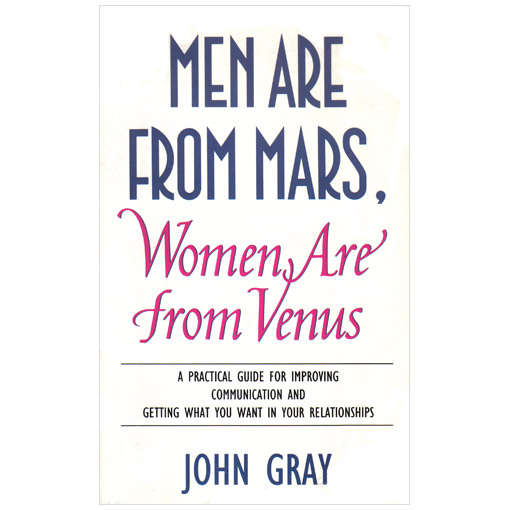 Men Are from Mars. Women Are from Venus.