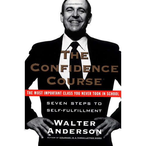 The Confidence Course: Seven Steps to Self-Fulfillment by Walter Anderson