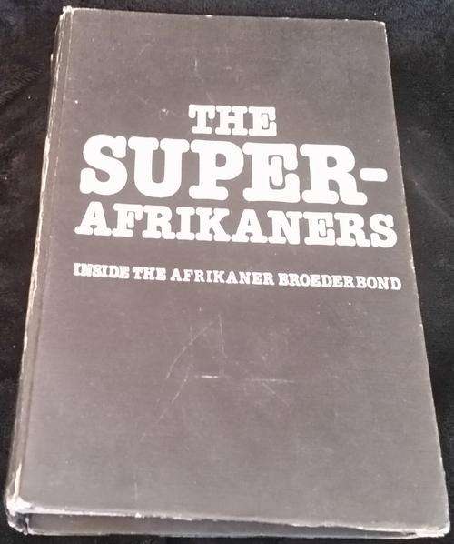 THE SUPER-AFRIKANERS: INSIDE THE AFRIKANER BROEDERBOND - Ivor Wilkins & Hans Strydom