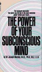 The power of your subconscious mind. Joseph Murphy