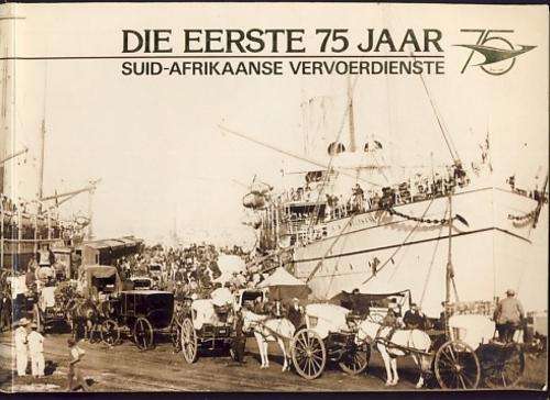 Die Eerste 75 jaar  - Suid Afrikaanse Vervoerdienste - as per scan @@@ Crazy R1 Start