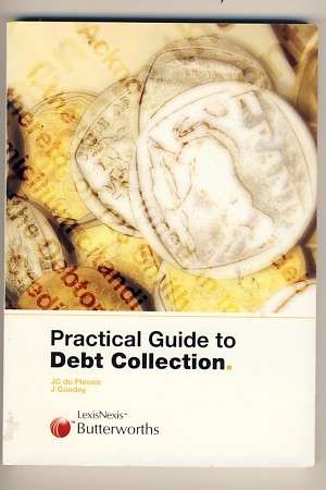Practical Guide to Debt Collection by JC du Plessis and J Goodey
