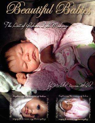 Beautiful Babies - The Art of Reborn Doll Making - Michele Barrow-Belisle