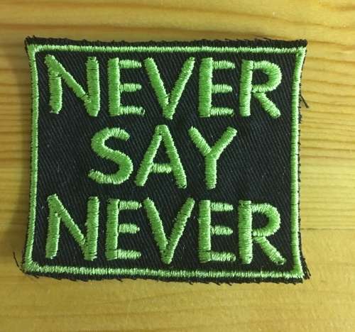 BDG226 Never say never badge patch
